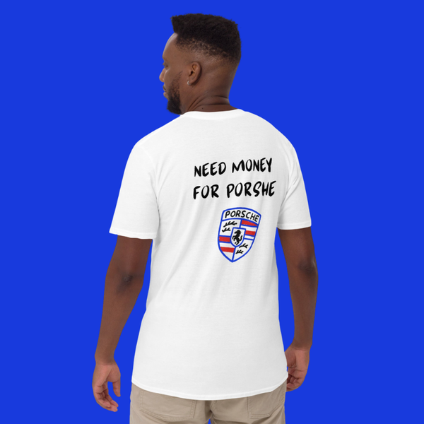 T-Shirt - NEED MONEY FOR PORSHE