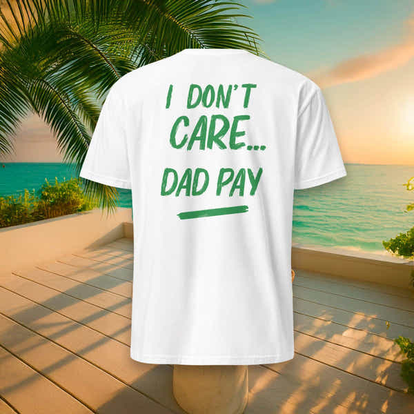 T-Shirt - I DON’T CARE... DAD PAY - Paolo & Co